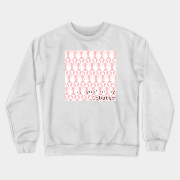 Friends Quote You're My Lobster Crewneck Sweatshirt by blackboxclothes